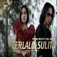 Download Lagu Thomas Arya - Terlalu Sulit Ft Fany Zee.mp3